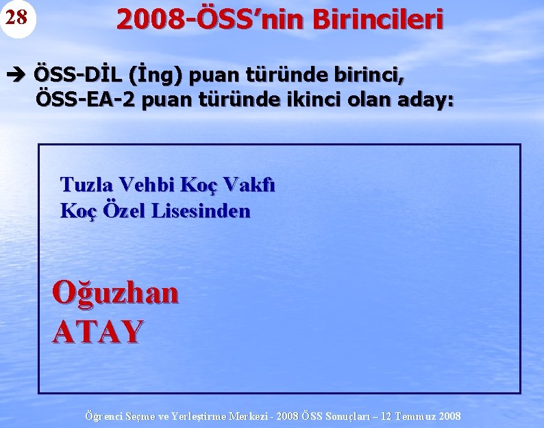 28 2008 -ÖSS’nin Birincileri è ÖSS-DİL (İng) puan türünde birinci, ÖSS-EA-2 puan türünde ikinci