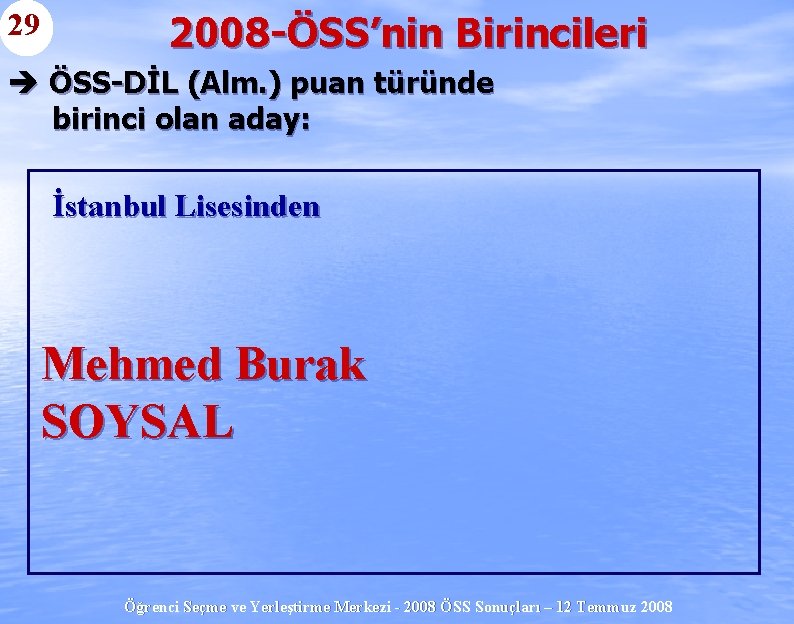 29 2008 -ÖSS’nin Birincileri è ÖSS-DİL (Alm. ) puan türünde birinci olan aday: İstanbul