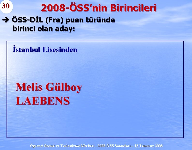 30 2008 -ÖSS’nin Birincileri è ÖSS-DİL (Fra) puan türünde birinci olan aday: İstanbul Lisesinden