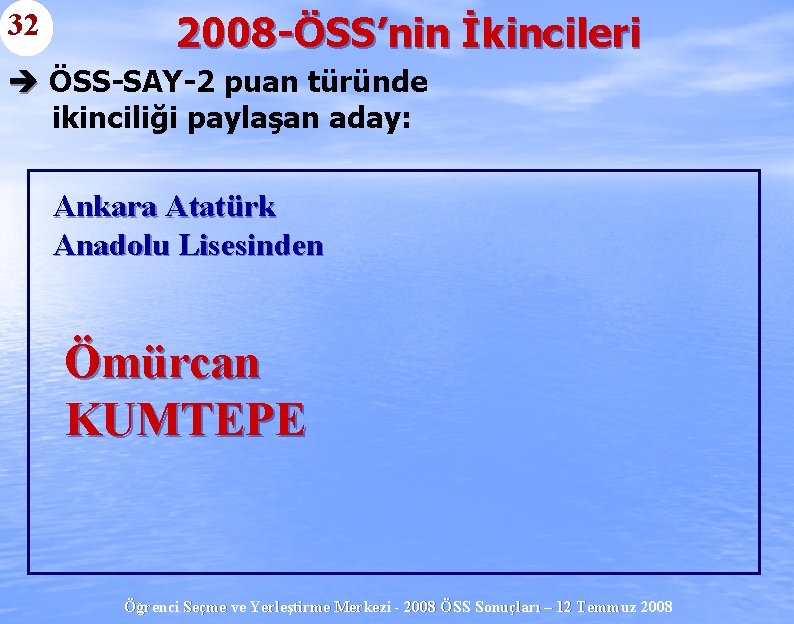 32 2008 -ÖSS’nin İkincileri è ÖSS-SAY-2 puan türünde ikinciliği paylaşan aday: Ankara Atatürk Anadolu