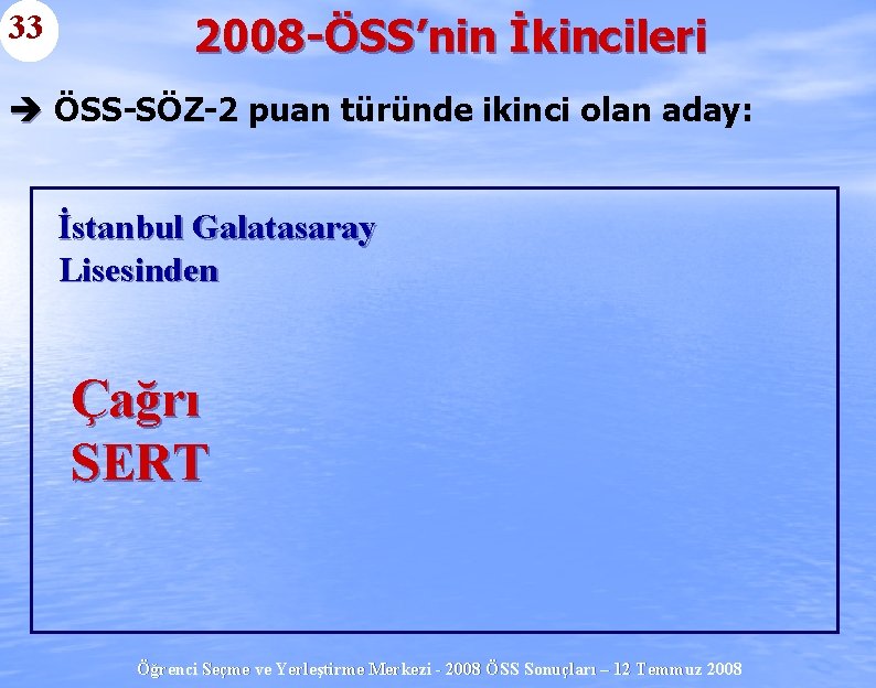 33 2008 -ÖSS’nin İkincileri è ÖSS-SÖZ-2 puan türünde ikinci olan aday: İstanbul Galatasaray Lisesinden