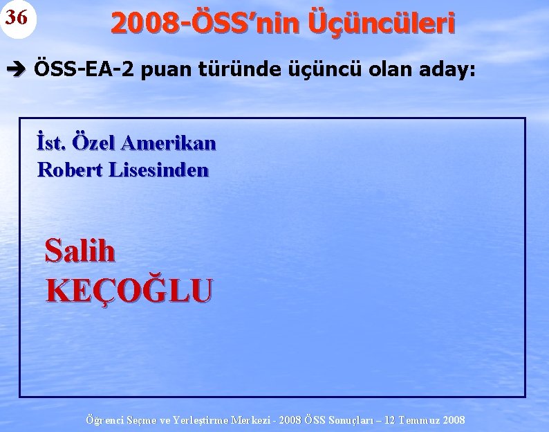 36 2008 -ÖSS’nin Üçüncüleri è ÖSS-EA-2 puan türünde üçüncü olan aday: İst. Özel Amerikan