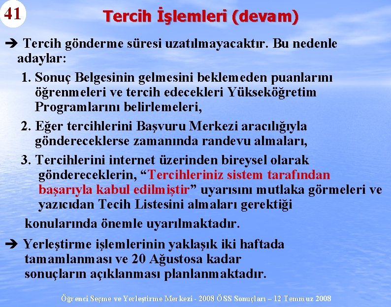 41 Tercih İşlemleri (devam) è Tercih gönderme süresi uzatılmayacaktır. Bu nedenle adaylar: 1. Sonuç