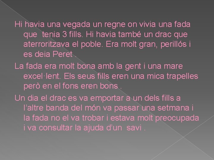 Hi havia una vegada un regne on vivia una fada que tenia 3 fills.