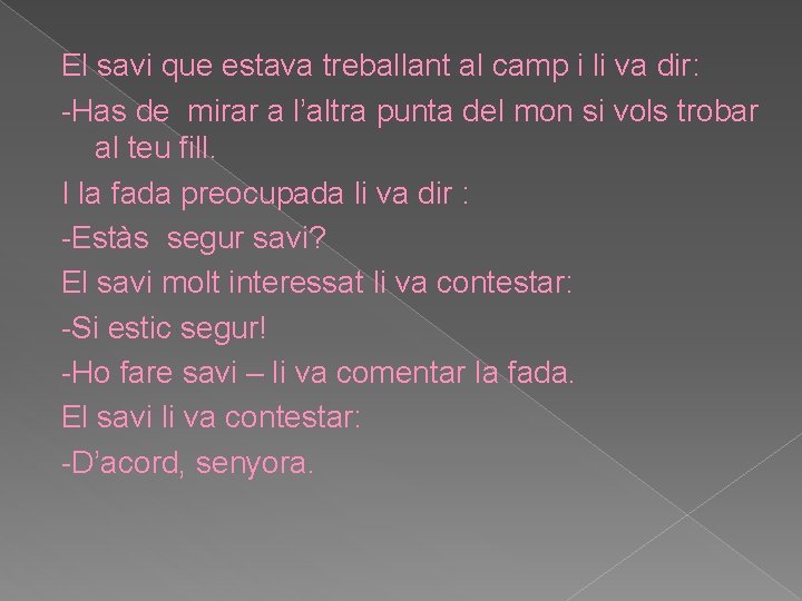 El savi que estava treballant al camp i li va dir: -Has de mirar