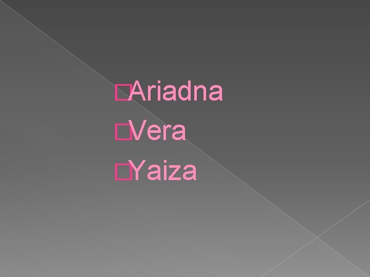 �Ariadna �Vera �Yaiza 