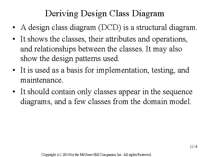 Deriving Design Class Diagram • A design class diagram (DCD) is a structural diagram. Deriving Design Class Diagram • A design class diagram (DCD) is a structural diagram.