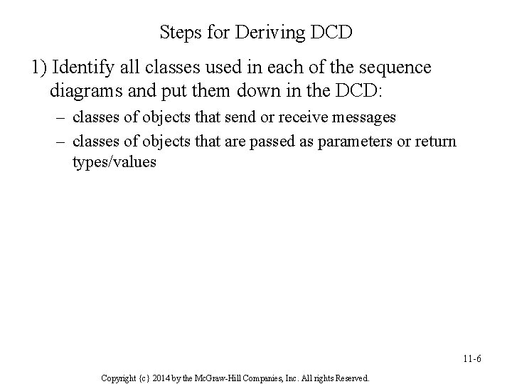 Steps for Deriving DCD 1) Identify all classes used in each of the sequence Steps for Deriving DCD 1) Identify all classes used in each of the sequence