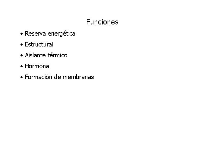 Funciones • Reserva energética • Estructural • Aislante térmico • Hormonal • Formación de