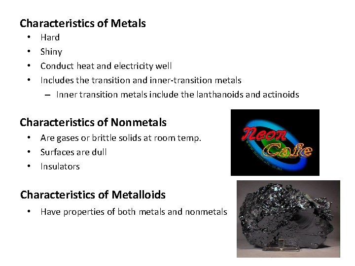 Characteristics of Metals • • Hard Shiny Conduct heat and electricity well Includes the