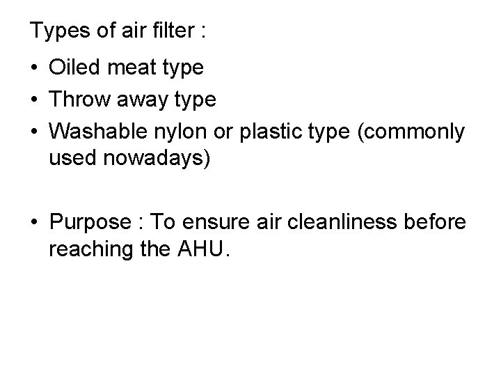 Types of air filter : • Oiled meat type • Throw away type •