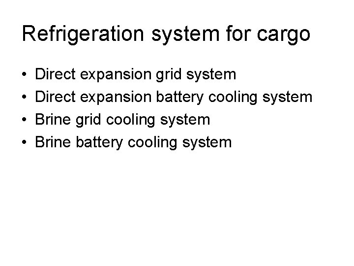 Refrigeration system for cargo • • Direct expansion grid system Direct expansion battery cooling