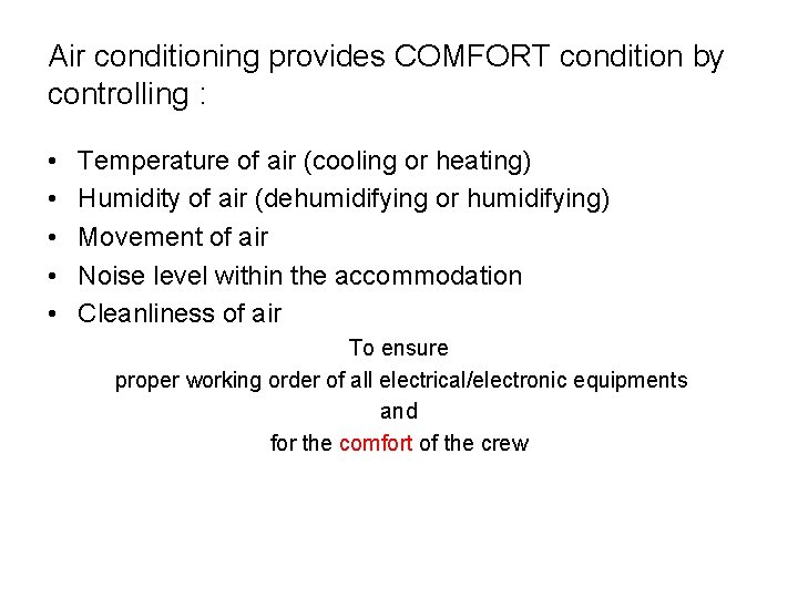 Air conditioning provides COMFORT condition by controlling : • • • Temperature of air