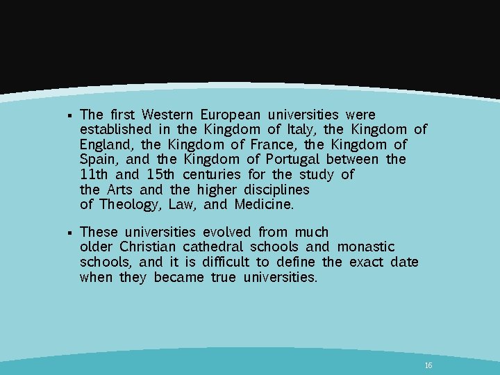 § The first Western European universities were established in the Kingdom of Italy, the