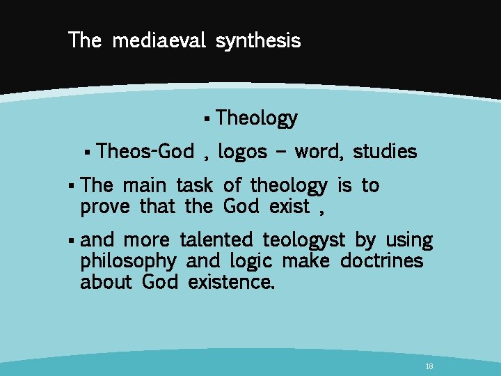 The mediaeval synthesis § § Theology Theos-God , logos – word, studies § The
