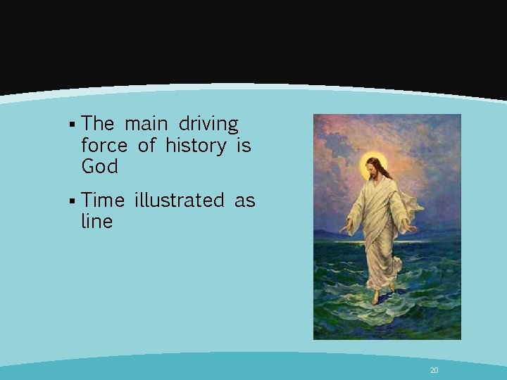 § The main driving force of history is God § Time illustrated as line