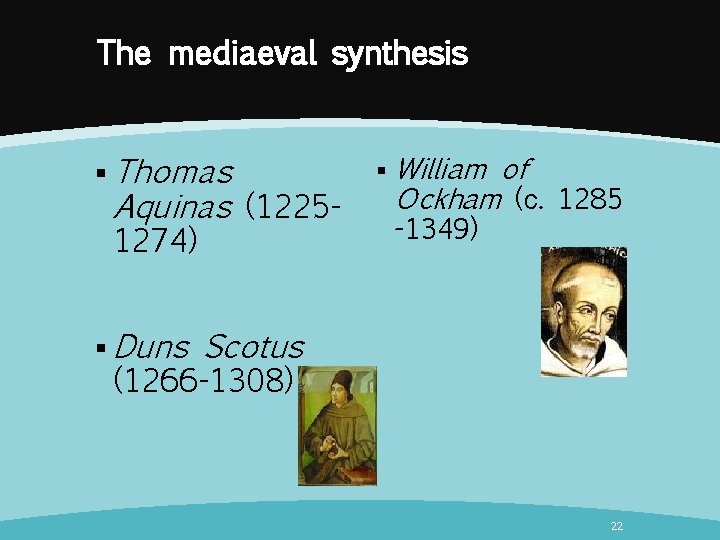 The mediaeval synthesis § Thomas Aquinas (12251274) § Duns § William of Ockham (с.