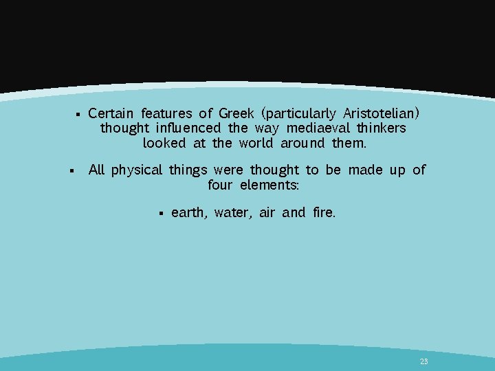 § § Certain features of Greek (particularly Aristotelian) thought influenced the way mediaeval thinkers