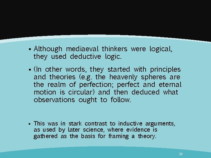 § Although mediaeval thinkers were logical, they used deductive logic. § (In other words,