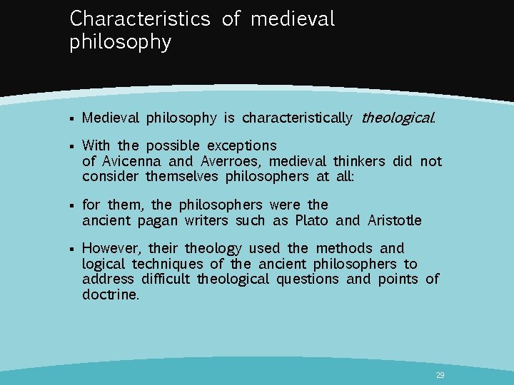 Characteristics of medieval philosophy § Medieval philosophy is characteristically theological. § With the possible