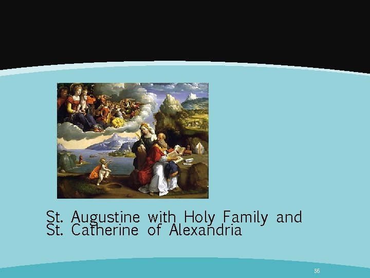 St. Augustine with Holy Family and St. Catherine of Alexandria 36 