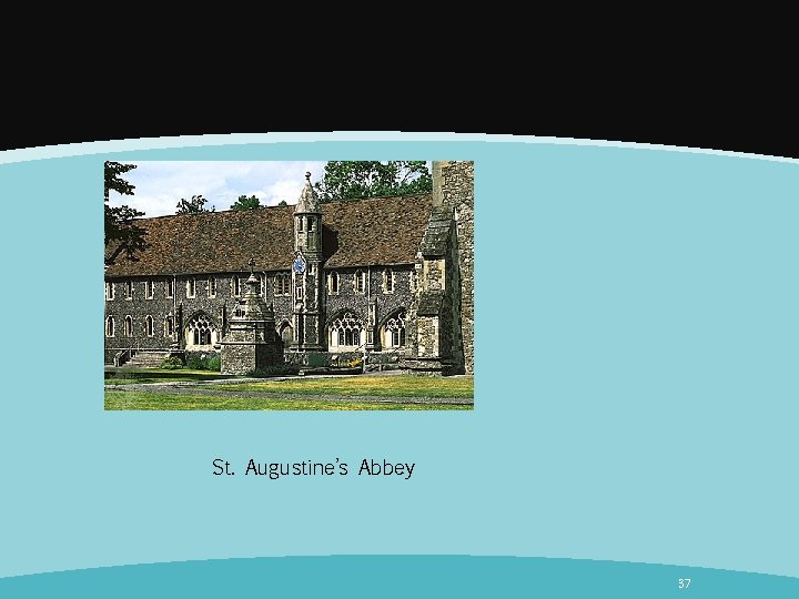 St. Augustine’s Abbey 37 