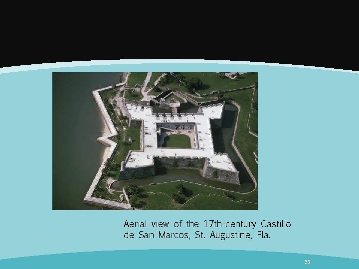 Aerial view of the 17 th-century Castillo de San Marcos, St. Augustine, Fla. 38