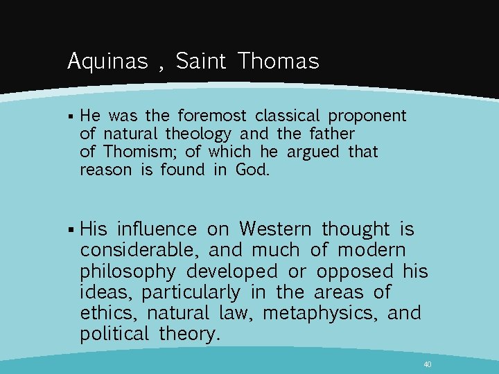 Aquinas , Saint Thomas § § He was the foremost classical proponent of natural
