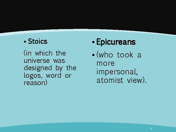 § Stoics (in which the universe was designed bу the logos, word or reason)