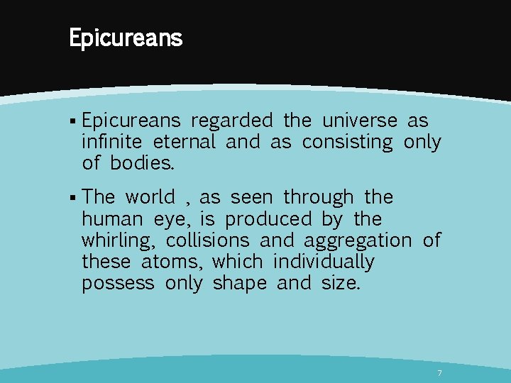 Epicureans § Epicureans regarded the universe as infinite eternal and as consisting only of
