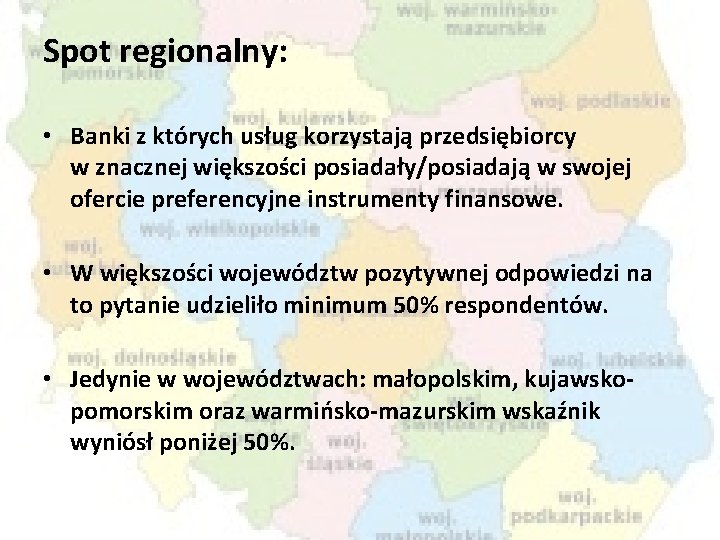 Spot regionalny: • Banki z których usług korzystają przedsiębiorcy w znacznej większości posiadały/posiadają w