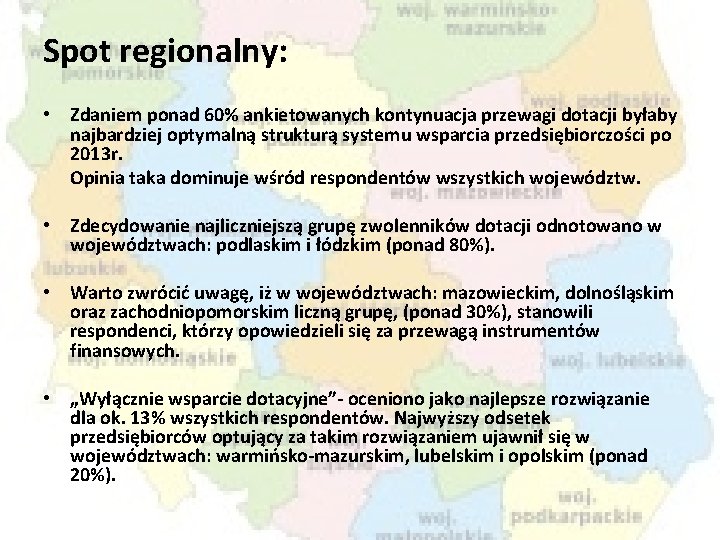 Spot regionalny: • Zdaniem ponad 60% ankietowanych kontynuacja przewagi dotacji byłaby najbardziej optymalną strukturą