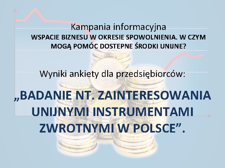 Kampania informacyjna WSPACIE BIZNESU W OKRESIE SPOWOLNIENIA. W CZYM MOGĄ POMÓC DOSTEPNE ŚRODKI UNIJNE?