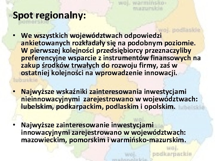 Spot regionalny: • We wszystkich województwach odpowiedzi ankietowanych rozkładały się na podobnym poziomie. W