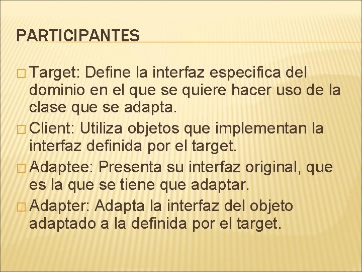 PARTICIPANTES � Target: Define la interfaz especifica del dominio en el que se quiere