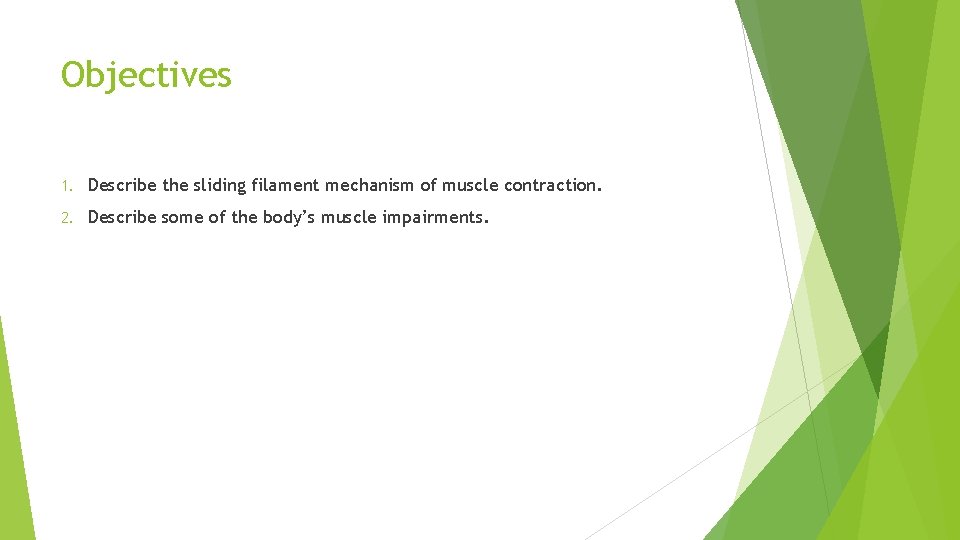 Objectives 1. Describe the sliding filament mechanism of muscle contraction. 2. Describe some of