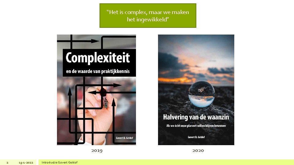 “Het is complex, maar we maken het ingewikkeld” 2019 2 19 -1 -2022 Introductie