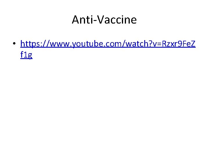 Anti-Vaccine • https: //www. youtube. com/watch? v=Rzxr 9 Fe. Z f 1 g 