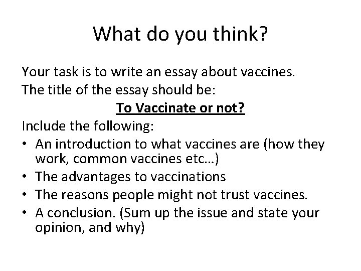 What do you think? Your task is to write an essay about vaccines. The