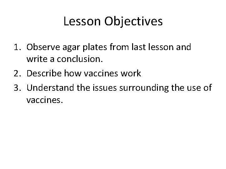 Lesson Objectives 1. Observe agar plates from last lesson and write a conclusion. 2.