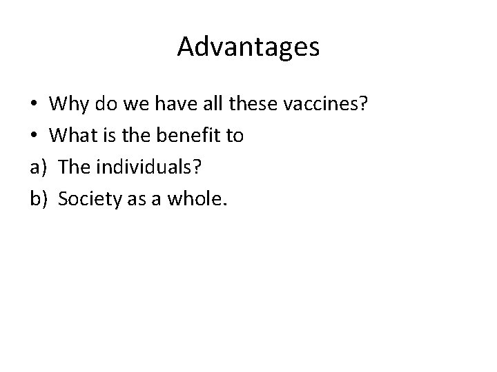 Advantages • Why do we have all these vaccines? • What is the benefit