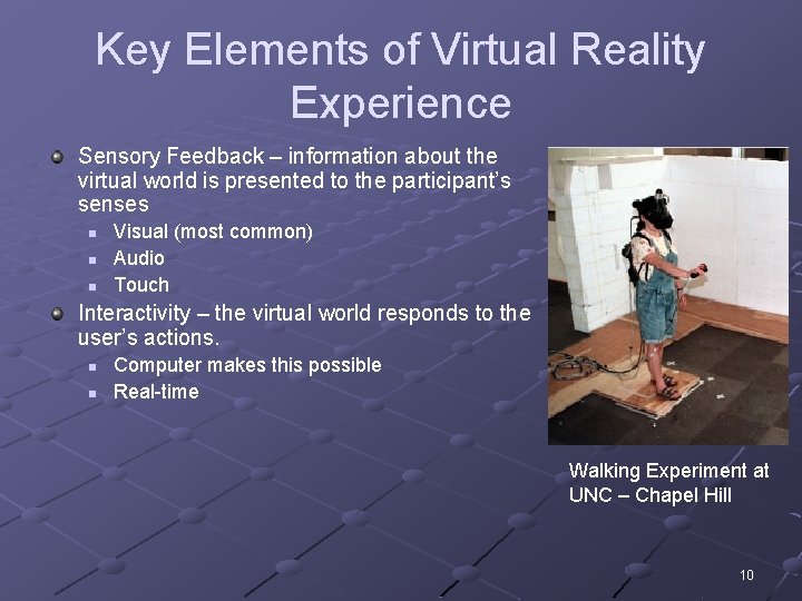 Key Elements of Virtual Reality Experience Sensory Feedback – information about the virtual world