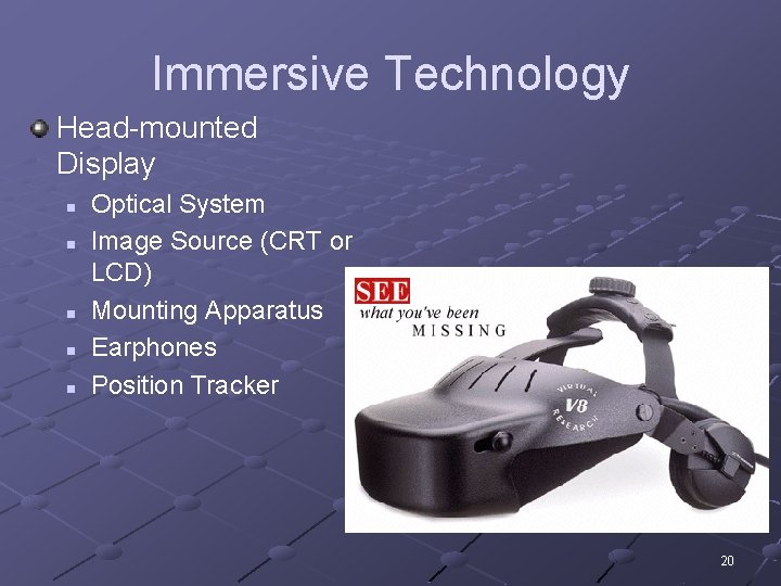 Immersive Technology Head-mounted Display n n n Optical System Image Source (CRT or LCD)