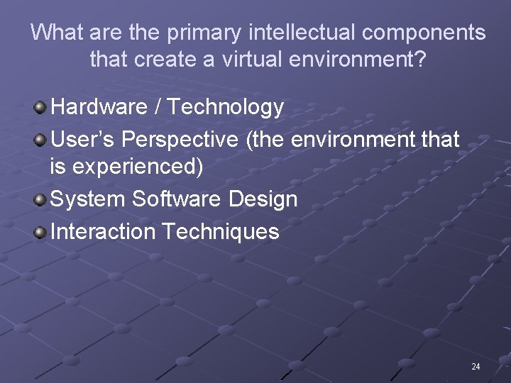 What are the primary intellectual components that create a virtual environment? Hardware / Technology