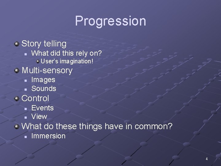 Progression Story telling n What did this rely on? User’s imagination! Multi-sensory n n