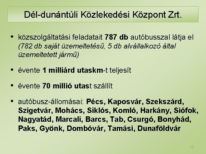 Dél-dunántúli Közlekedési Központ Zrt. • közszolgáltatási feladatait 787 db autóbusszal látja el (782 db