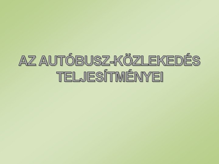 AZ AUTÓBUSZ-KÖZLEKEDÉS TELJESÍTMÉNYEI 