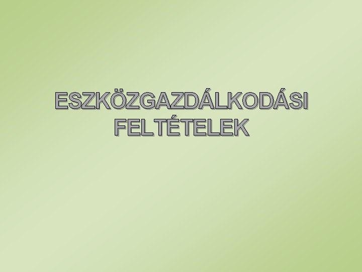 ESZKÖZGAZDÁLKODÁSI FELTÉTELEK 