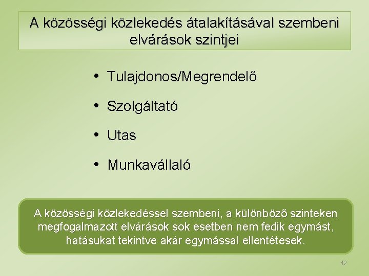 A közösségi közlekedés átalakításával szembeni elvárások szintjei • Tulajdonos/Megrendelő • Szolgáltató • Utas •