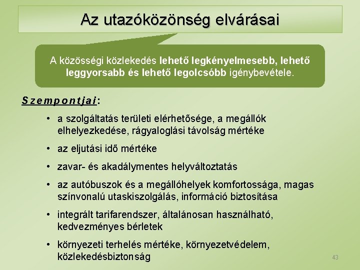 Az utazóközönség elvárásai A közösségi közlekedés lehető legkényelmesebb, lehető leggyorsabb és lehető legolcsóbb igénybevétele.